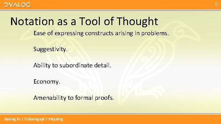 6 Notation as a Tool of Thought Ease of expressing constructs arising in problems. 6 Notation as a Tool of Thought Ease of expressing constructs arising in problems.