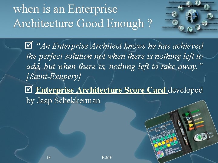 when is an Enterprise Architecture Good Enough ? þ “An Enterprise Architect knows he