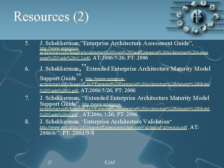 Resources (2) 5. J. Schekkerman, ”Enterprise Architecture Assessment Guide”, 6. J. Schekkerman http: //www.