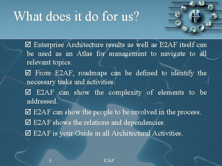 What does it do for us? þ Enterprise Architecture results as well as E