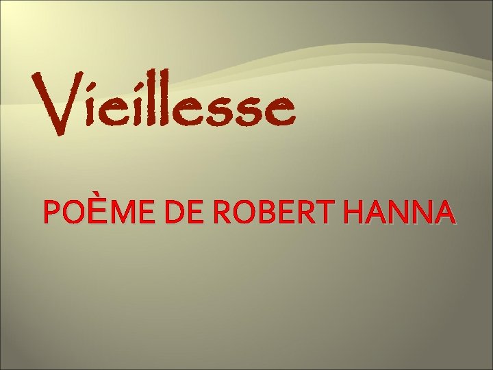 Vieillesse POÈME DE ROBERT HANNA 