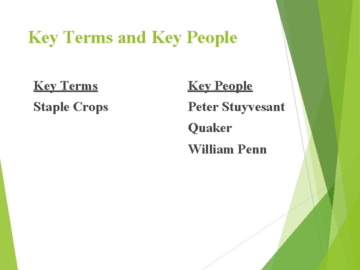 Key Terms and Key People Key Terms Key People Staple Crops Peter Stuyvesant Quaker