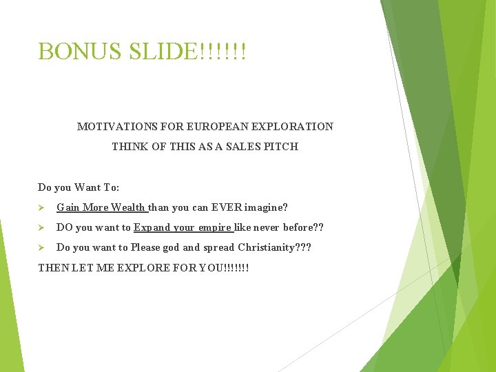 BONUS SLIDE!!!!!! MOTIVATIONS FOR EUROPEAN EXPLORATION THINK OF THIS AS A SALES PITCH Do