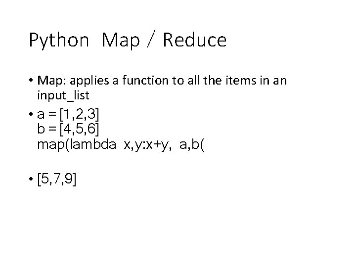 Python Map／Reduce • Map: applies a function to all the items in an input_list