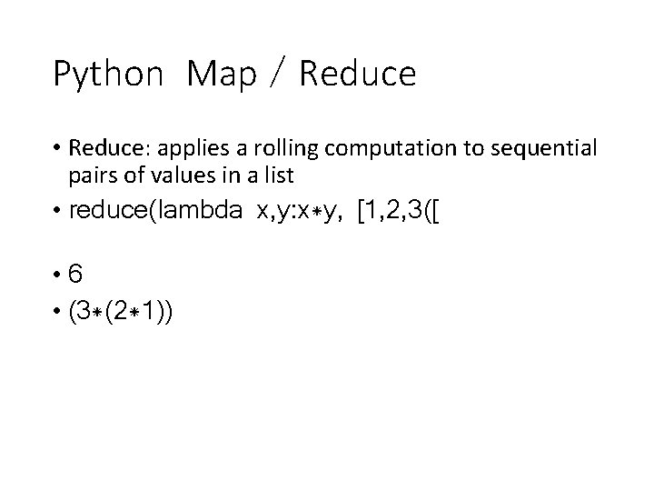 Python Map／Reduce • Reduce: applies a rolling computation to sequential pairs of values in