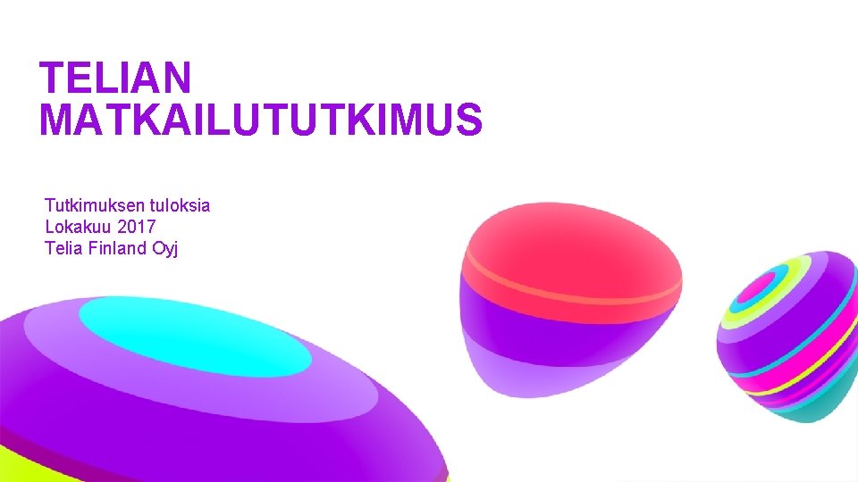 TELIAN MATKAILUTUTKIMUS Tutkimuksen tuloksia Lokakuu 2017 Telia Finland Oyj 