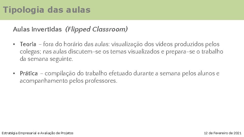 Tipologia das aulas Aulas invertidas (Flipped Classroom) • Teoria – fora do horário das