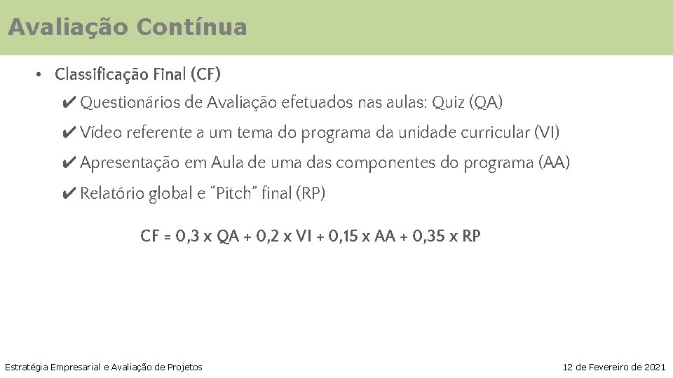 Avaliação Contínua • Classificação Final (CF) ✔ Questionários de Avaliação efetuados nas aulas: Quiz