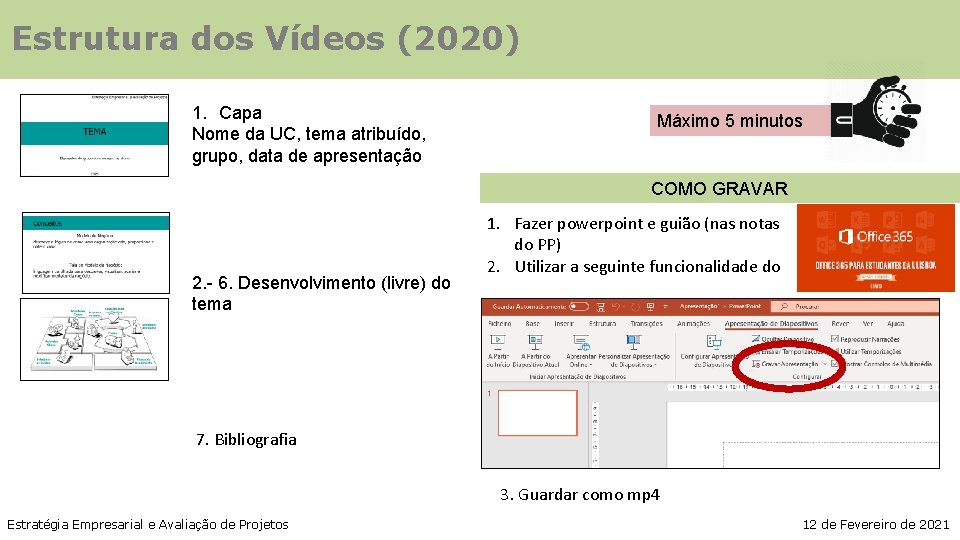 Estrutura dos Vídeos (2020) 1. Capa Nome da UC, tema atribuído, grupo, data de