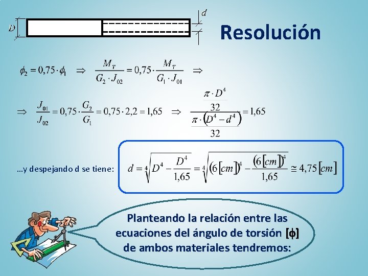 Resolución …y despejando d se tiene: Planteando la relación entre las ecuaciones del ángulo