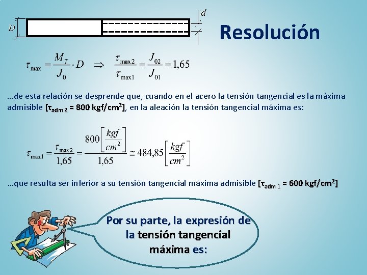 Resolución …de esta relación se desprende que, cuando en el acero la tensión tangencial