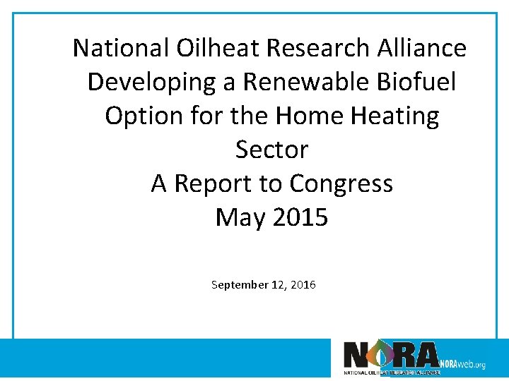 National Oilheat Research Alliance Developing a Renewable Biofuel Option for the Home Heating Sector