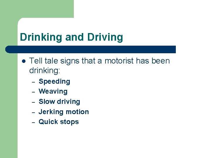 Drinking and Driving l Tell tale signs that a motorist has been drinking: –