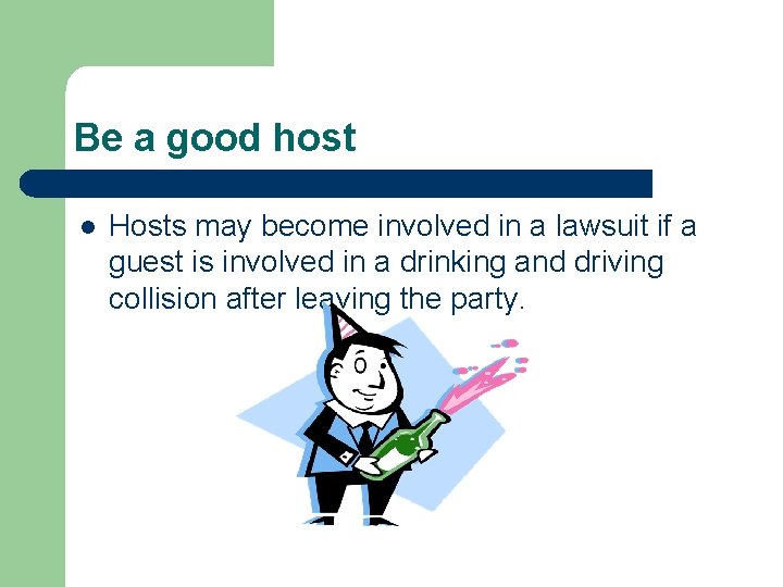 Be a good host l Hosts may become involved in a lawsuit if a