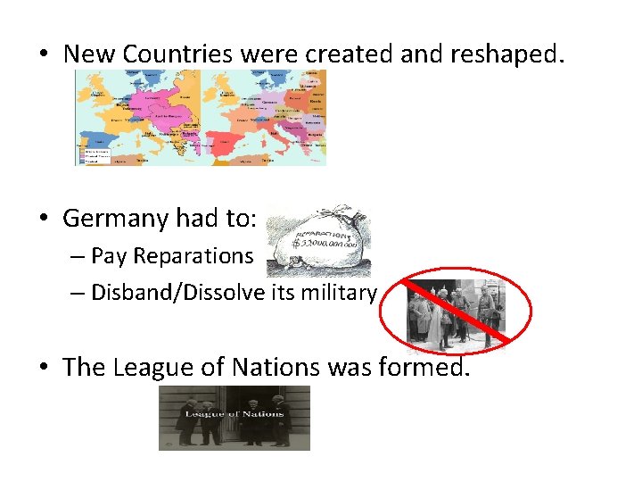  • New Countries were created and reshaped. • Germany had to: – Pay