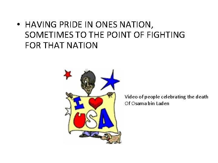  • HAVING PRIDE IN ONES NATION, SOMETIMES TO THE POINT OF FIGHTING FOR
