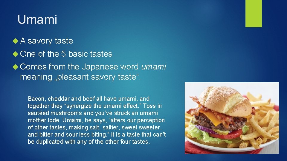Umami A savory taste One of the 5 basic tastes Comes from the Japanese