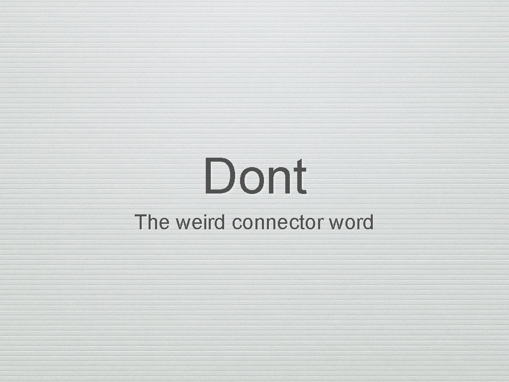 Dont The weird connector word 