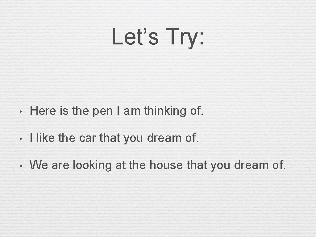Let’s Try: • Here is the pen I am thinking of. • I like