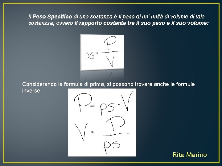 Il Peso Specifico di una sostanza è il peso di un’ unità di volume