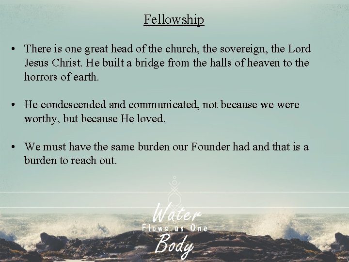 Fellowship • There is one great head of the church, the sovereign, the Lord