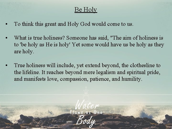 Be Holy • To think this great and Holy God would come to us.