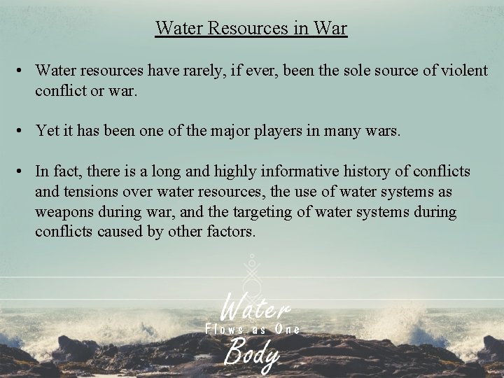 Water Resources in War • Water resources have rarely, if ever, been the sole