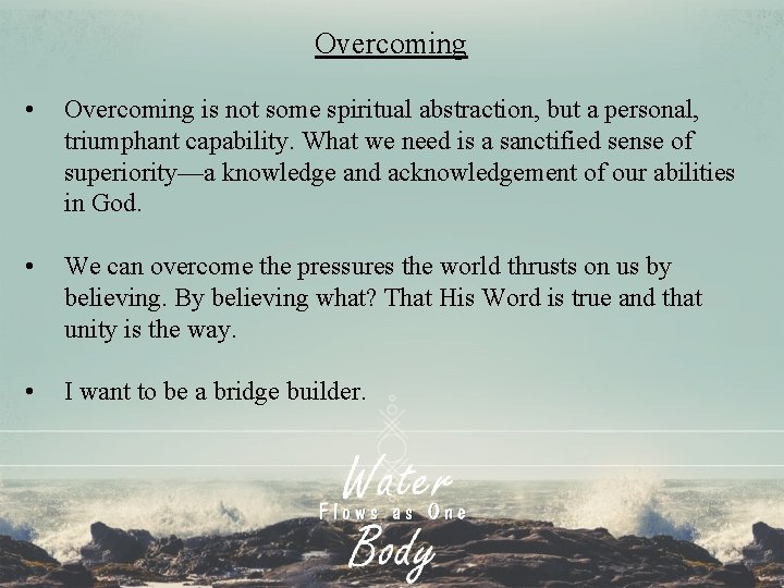 Overcoming • Overcoming is not some spiritual abstraction, but a personal, triumphant capability. What