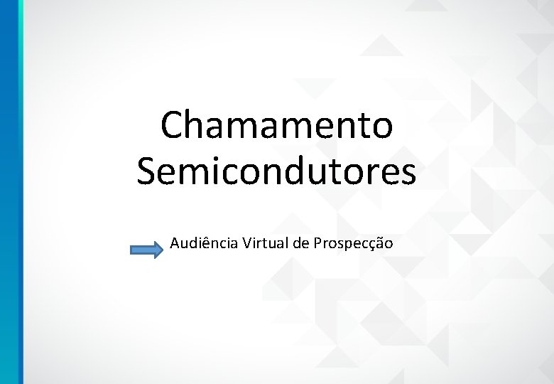 Chamamento Semicondutores Audiência Virtual de Prospecção 