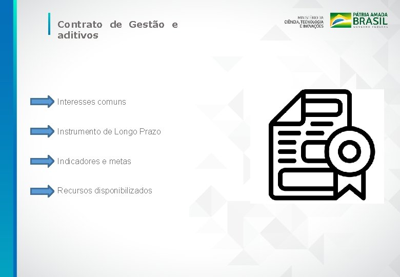 Contrato de Gestão e aditivos Interesses comuns Instrumento de Longo Prazo Indicadores e metas