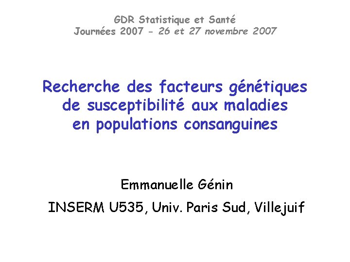 GDR Statistique et Santé Journées 2007 - 26 et 27 novembre 2007 Recherche des GDR Statistique et Santé Journées 2007 - 26 et 27 novembre 2007 Recherche des