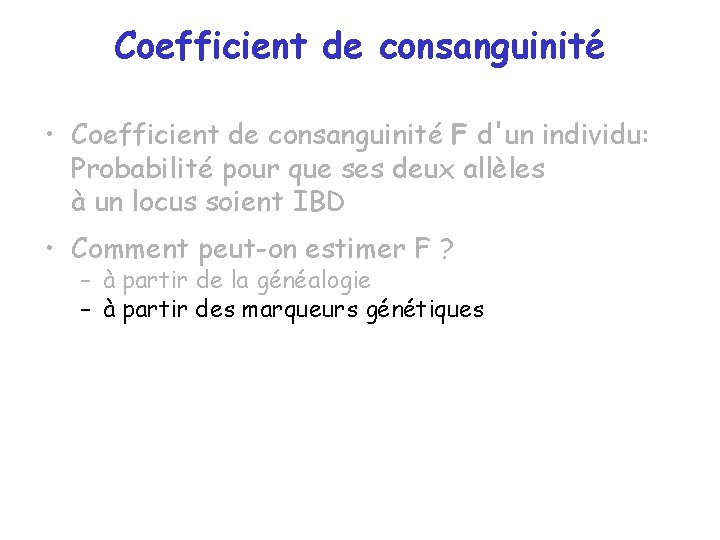 Coefficient de consanguinité • Coefficient de consanguinité F d'un individu: Probabilité pour que ses Coefficient de consanguinité • Coefficient de consanguinité F d'un individu: Probabilité pour que ses