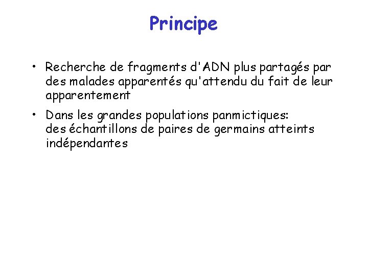 Principe • Recherche de fragments d'ADN plus partagés par des malades apparentés qu'attendu du Principe • Recherche de fragments d'ADN plus partagés par des malades apparentés qu'attendu du