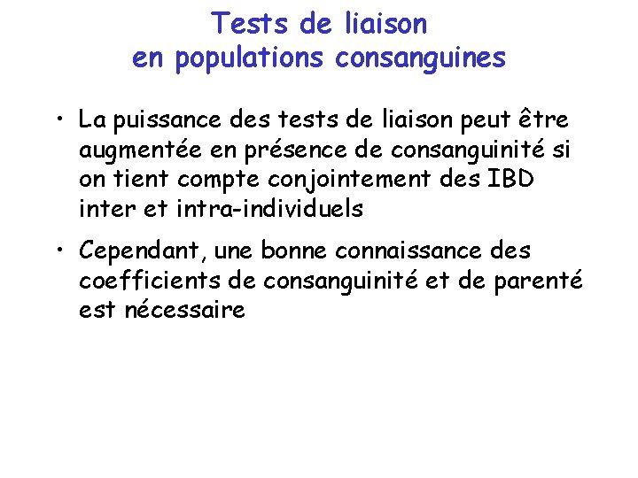 Tests de liaison en populations consanguines • La puissance des tests de liaison peut Tests de liaison en populations consanguines • La puissance des tests de liaison peut