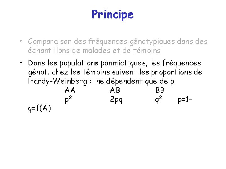 Principe • Comparaison des fréquences génotypiques dans des échantillons de malades et de témoins Principe • Comparaison des fréquences génotypiques dans des échantillons de malades et de témoins