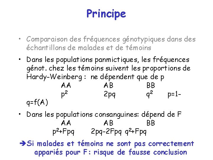 Principe • Comparaison des fréquences génotypiques dans des échantillons de malades et de témoins Principe • Comparaison des fréquences génotypiques dans des échantillons de malades et de témoins