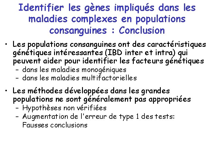 Identifier les gènes impliqués dans les maladies complexes en populations consanguines : Conclusion • Identifier les gènes impliqués dans les maladies complexes en populations consanguines : Conclusion •