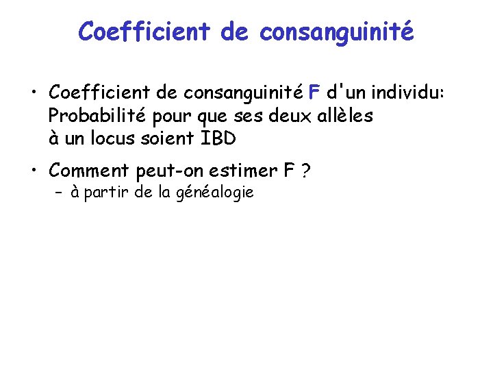 Coefficient de consanguinité • Coefficient de consanguinité F d'un individu: Probabilité pour que ses Coefficient de consanguinité • Coefficient de consanguinité F d'un individu: Probabilité pour que ses