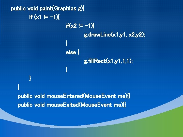 public void paint(Graphics g){ if (x 1 != -1){ if(x 2 != -1){ g.
