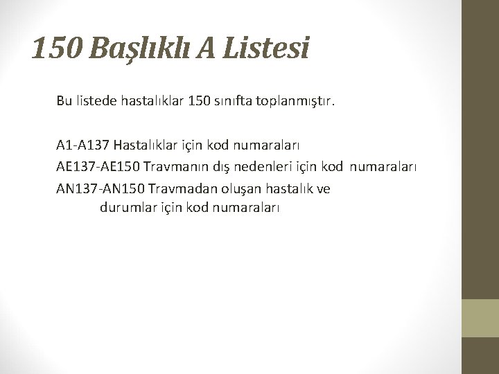 150 Başlıklı A Listesi Bu listede hastalıklar 150 sınıfta toplanmıştır. A 1 -A 137