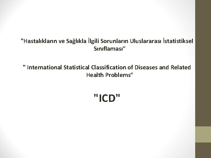 "Hastalıkların ve Sağlıkla İlgili Sorunların Uluslararası İstatistiksel Sınıflaması” " International Statistical Classification of Diseases