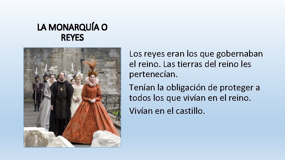 LA MONARQUÍA O REYES Los reyes eran los que gobernaban el reino. Las tierras