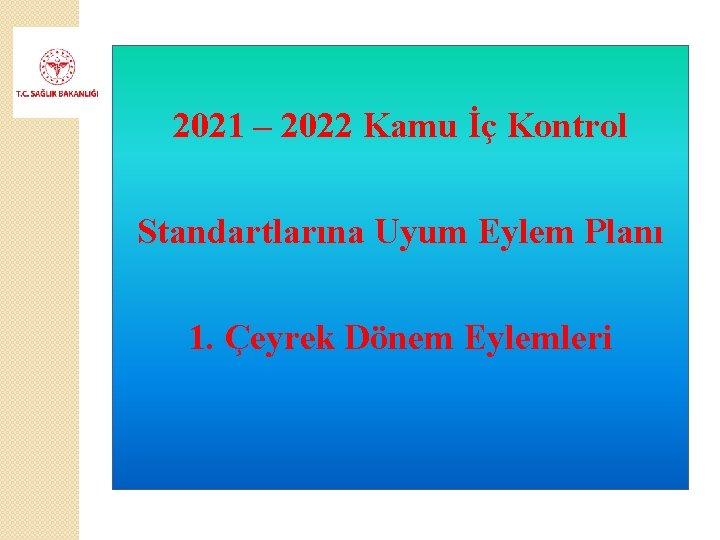 2021 – 2022 Kamu İç Kontrol Standartlarına Uyum Eylem Planı 1. Çeyrek Dönem Eylemleri