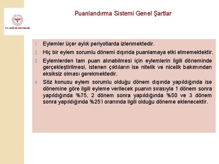 Puanlandırma Sistemi Genel Şartlar 1. Eylemler üçer aylık periyotlarda izlenmektedir. 2. Hiç bir eylem