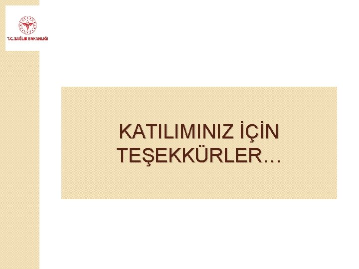 KATILIMINIZ İÇİN TEŞEKKÜRLER… 