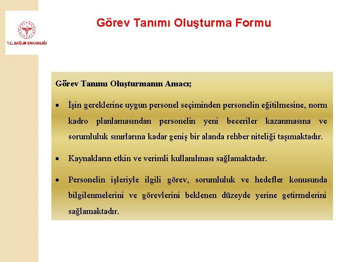 Görev Tanımı Oluşturma Formu Görev Tanımı Oluşturmanın Amacı; İşin gereklerine uygun personel seçiminden personelin