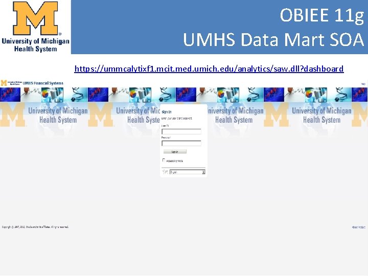 OBIEE 11 g UMHS Data Mart SOA https: //ummcalytixf 1. mcit. med. umich. edu/analytics/saw.