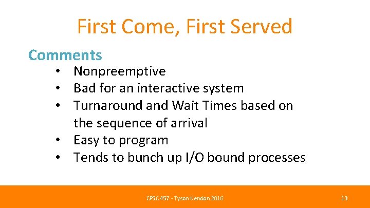 First Come, First Served Comments • Nonpreemptive • Bad for an interactive system •