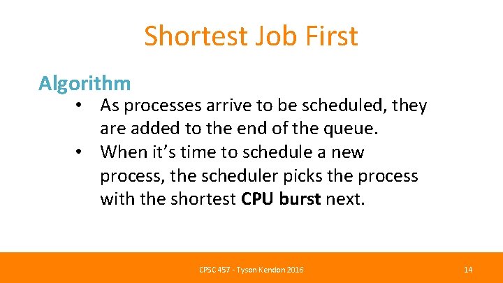 Shortest Job First Algorithm • As processes arrive to be scheduled, they are added