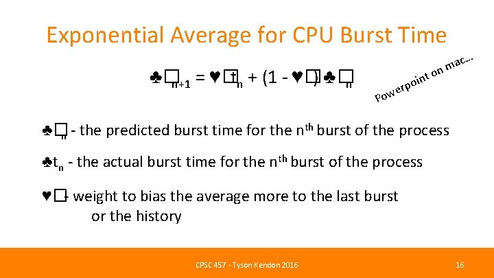 Exponential Average for CPU Burst Time ♣�n+1 = ♥�tn + (1 - ♥�) ♣�n